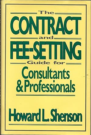 The Contract and Fee-Setting Guide for Consultants and Professionals