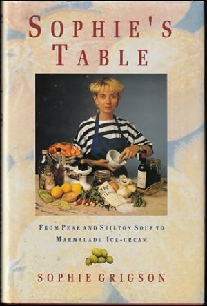 Sophie's Table. From Pear And Stilton Soup to Marmalade Ice Cream. 1st. edn.1990.