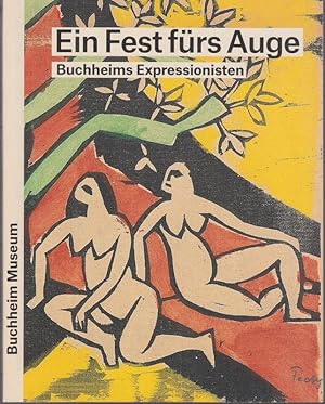 Bild des Verkufers fr Ein Fest frs Auge - Buchheims Expressionisten - Ein Sammlungsfhrer. zum Verkauf von Antiquariat Carl Wegner