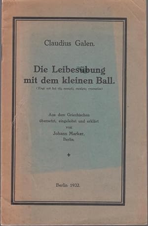 Die Leibesübung mit dem kleinen Ball. Aus dem griechischen übersetzt, eingeleitet und erklärt von...