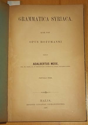 Grammatica Syriaca quam post Opus Hoffmann refecit Adalbertus Merx. Particula Prima / Pars Secund...