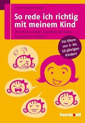 Bild des Verkufers fr So rede ich richtig mit meinem Kind : Wie Worte wirken. Konflikte fair lsen. Stressfreier erziehen. Fr Eltern von 3- bis 10-jhrigen Kindern zum Verkauf von Smartbuy