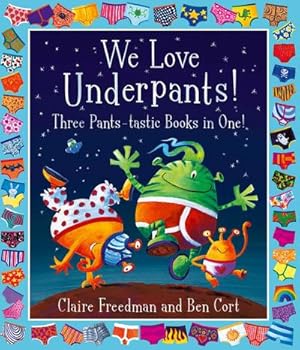 Bild des Verkufers fr We Love Underpants! Three Pants-tastic Books in One! : Featuring: Aliens Love Underpants, Monsters Love Underpants, Aliens Love Dinopants zum Verkauf von Smartbuy