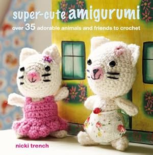 Bild des Verkufers fr Super-cute Amigurumi : Over 35 Adorable Animals and Friends to Crochet zum Verkauf von Smartbuy