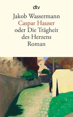 Seller image for Caspar Hauser : oder Die Trgheit des Herzens Roman for sale by Smartbuy