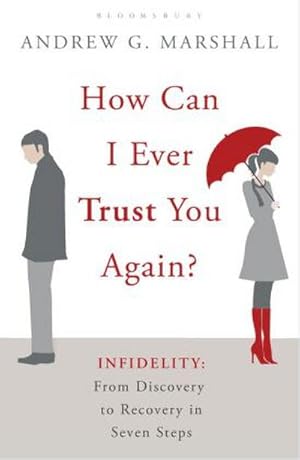Bild des Verkufers fr How Can I Ever Trust You Again? : Infidelity: From Discovery to Recovery in Seven Steps zum Verkauf von Smartbuy