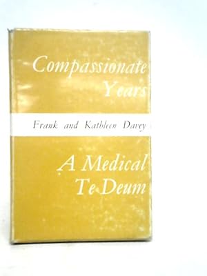 Image du vendeur pour Compassionate Years: A Medical Te Deum mis en vente par World of Rare Books