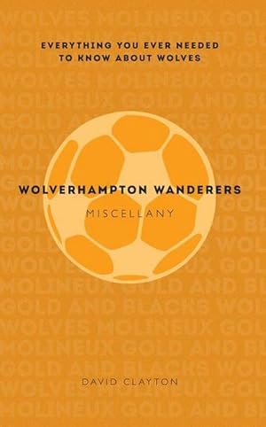 Bild des Verkufers fr Wolverhampton Wanderers Miscellany : Everything you ever needed to know about Wolves zum Verkauf von Smartbuy