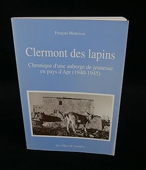 Seller image for CLERMONT DES LAPINS, Chronique d'une auberge de jeunesse en pays d'Apt ( 1940-1945 ). for sale by Librairie Franck LAUNAI