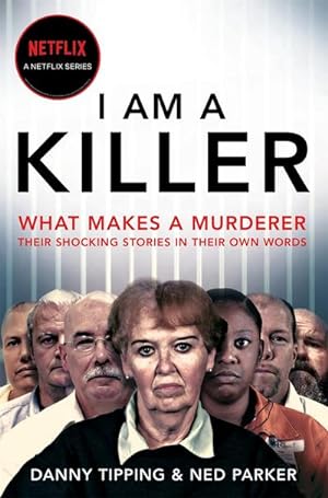 Seller image for I Am A Killer : What makes a murderer, their shocking stories in their own words for sale by Smartbuy