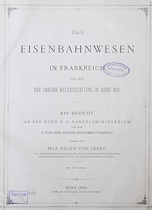 Bild des Verkufers fr Das Eisenbahnwesen in Frankreich zur Zeit der Pariser Weltausstellung im Jahre 1878. Ein Bericht an das Hohe K. K. Handelsministerium ber eine in Folge hohen Auftrages unternommene Studienreise. zum Verkauf von Antiquariat Haufe & Lutz