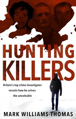Bild des Verkufers fr Hunting Killers : Britain's top crime investigator reveals how he solves the unsolvable zum Verkauf von Smartbuy