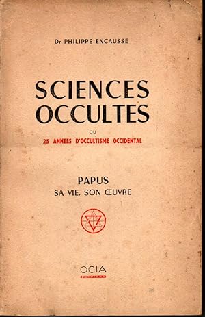 Sciences occultes ou 25 années d'occultisme occidental. Papus, sa vie, son oeuvre.