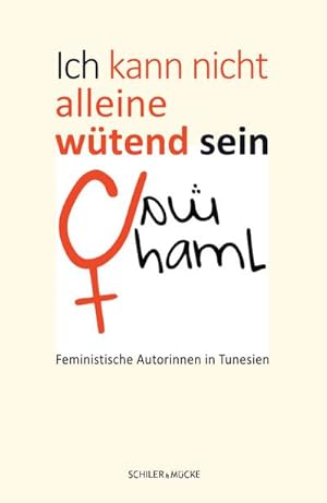 Bild des Verkufers fr Ich kann nicht alleine wtend sein : Feministische Autorinnen in Tunesien zum Verkauf von Smartbuy