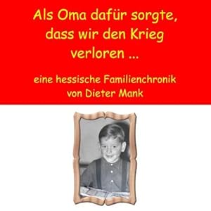 Bild des Verkufers fr Als Oma dafr sorgte, dass wir den Krieg verloren . : eine hessische Familienchronik zum Verkauf von Smartbuy