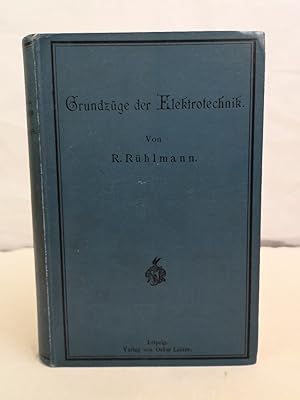 Seller image for Grundzge der Elektrotechnik. Eine gemeinschaftliche Darstellung der Grundlagen der Starkstrom-Elektrotechnik fr Ingenieure, Architekten, Industrielle, Militrs, Techniker und Studierende an technischen Mittelschulen. Mit ber 200 Abbildungen. for sale by Antiquariat Bler