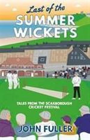 Bild des Verkufers fr Last Of The Summer Wickets : Tales from the Scarborough Cricket Festival zum Verkauf von Smartbuy