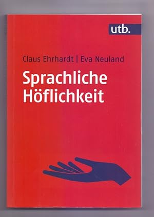 Sprachliche Höflichkeit. Claus Ehrhardt, Eva Neuland / UTB ; 5541. Sprachwissenschaft, Germanistik