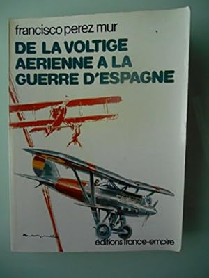 Image du vendeur pour DE LA VOLTIGE AERIENNE A LA GUERRE D'ESPAGNE. mis en vente par Ammareal