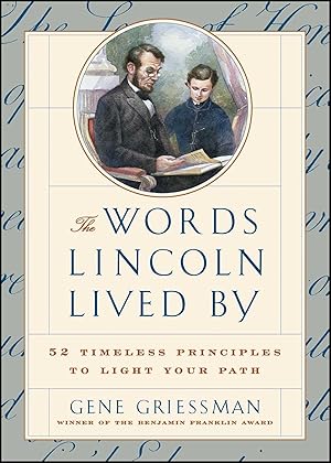 Seller image for The Words Lincoln Lived By: 52 Timeless Principles to Light Your Path for sale by Reliant Bookstore