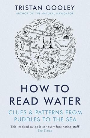 Bild des Verkufers fr How to Read Water : Clues & Patterns from Puddles to the Sea zum Verkauf von Smartbuy