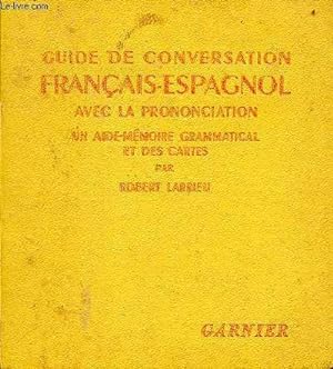 Image du vendeur pour Guide de conversation franais-espagnol avec la prononciation de tous les mots employs et un aide-mmoire grammatical. mis en vente par Le-Livre