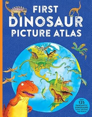 Bild des Verkufers fr First Dinosaur Picture Atlas : Meet 125 Fantastic Dinosaurs From Around the World zum Verkauf von Smartbuy