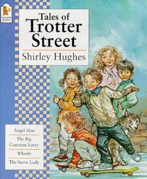 Seller image for Tales of Trotter Street: &#34;Angel Mae&#34;, &#34;Big Concrete Lorry&#34;, &#34;Snow Lady&#34;, &#34;Wheels&#34;: "Angel Mae", "Big Concrete Lorry", "Snow Lady", "Wheels" for sale by WeBuyBooks