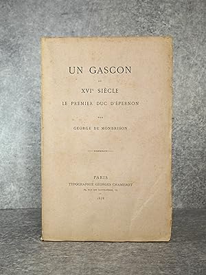 UN GASCON DU XVI° SIECLE, LE PREMIER DUC D?EPERNON.