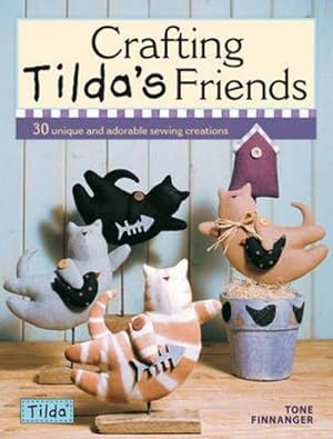 Seller image for Crafting Tilda's Friends : 30 Unique Projects Featuring Adorable Creations from Tilda for sale by Smartbuy