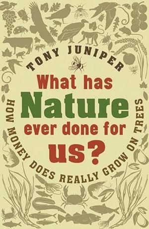 Bild des Verkufers fr What Has Nature Ever Done For Us? : How Money Really Does Grow On Trees zum Verkauf von Smartbuy