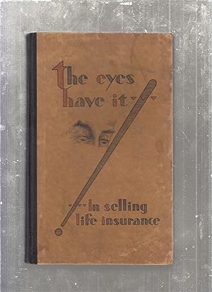 Imagen del vendedor de The Eyes Have It in Selling Life Insurance (original 1929 edition) a la venta por Old Book Shop of Bordentown (ABAA, ILAB)