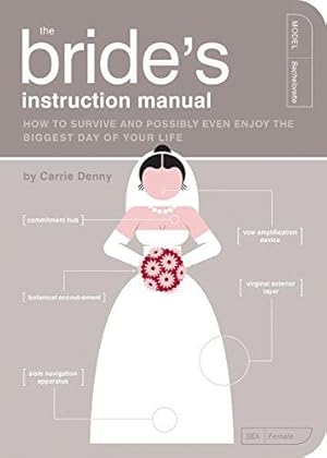 Bild des Verkufers fr The Bride's Instruction Manual: How to Survive and Possibly Even Enjoy the Biggest Day of Your Life (Instruction Manual): How to Survive and Possibly Even . Day of Your Life (Instruction Manual) zum Verkauf von WeBuyBooks