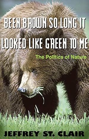 Imagen del vendedor de Been Brown so Long, It Looked Like Green to Me: The Politics of Nature a la venta por Reliant Bookstore