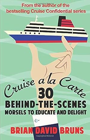 Bild des Verkufers fr Cruise a la Carte: 30 behind-the-scenes morsels to entertain and delight zum Verkauf von WeBuyBooks