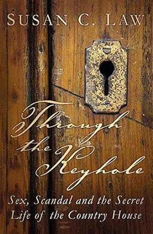 Seller image for Through the Keyhole: Sex, Scandal and the Secret Life of the Country House for sale by WeBuyBooks