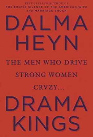 Imagen del vendedor de Drama Kings: The Men Who Drive Strong Women Crazy a la venta por Reliant Bookstore