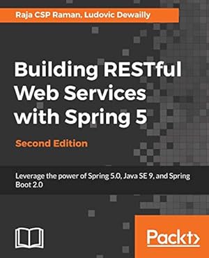 Imagen del vendedor de Building RESTful Web Services with Spring 5 - Second Edition: Leverage the power of Spring 5.0, Java SE 9, and Spring Boot 2.0: Leverage the power of . Java SE 9, and Spring Boot 2.0, 2nd Edition a la venta por WeBuyBooks