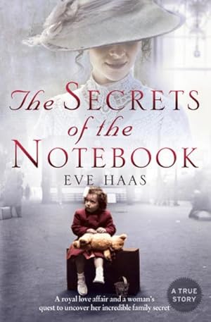 Bild des Verkufers fr The Secrets of the Notebook : A royal love affair and a woman's quest to uncover her incredible family secret zum Verkauf von Smartbuy