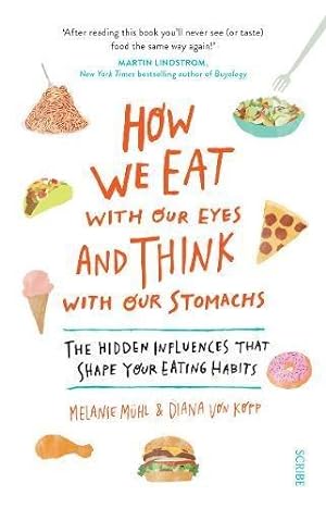 Seller image for How We Eat with Our Eyes and Think with Our Stomachs: the hidden influences that shape your eating habits for sale by WeBuyBooks