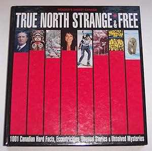 Seller image for True North Strange & Free 1001 Canadian Hard Facts, Eccentricities, Unusual Stories & Unsloved Mysteries for sale by Riverwash Books (IOBA)