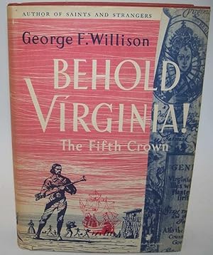 Image du vendeur pour Behold Virginia: The Fifth Crown, being the Trials, Adventures and Disasters of the First Families of Virginia, the Rise of the Grandees and the Eventual Triumph of the Common and Uncommon Sort in the Revolution mis en vente par Easy Chair Books