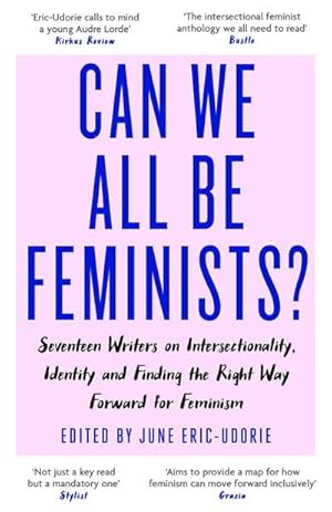 Bild des Verkufers fr Can We All Be Feminists? : Seventeen writers on intersectionality, identity and finding the right way forward for feminism zum Verkauf von Smartbuy