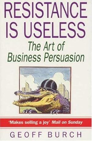 Seller image for Resistance is Useless: Art of Business Persuasion for sale by WeBuyBooks