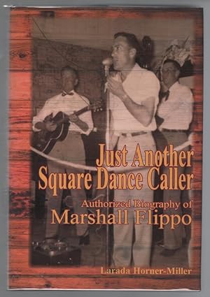 Just Another Square Dance Caller: Authorized Biography of Marshall Flippo