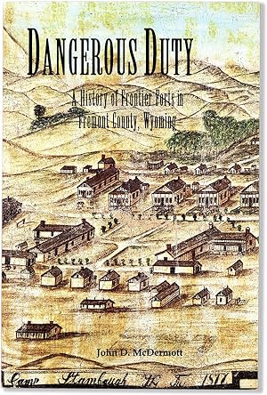 Dangerous Duty: a History of Frontier Forts in Fremont County, Wyoming