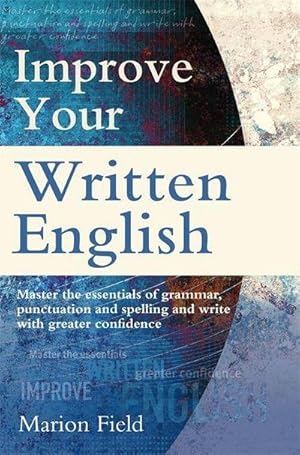 Bild des Verkufers fr Improve Your Written English : The essentials of grammar, punctuation and spelling zum Verkauf von Smartbuy