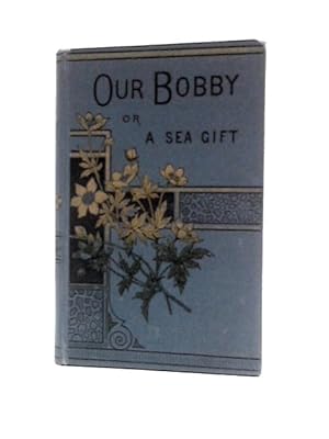Bild des Verkufers fr Our Bobby", or, A Sea Gift zum Verkauf von World of Rare Books