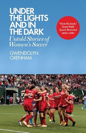 Bild des Verkufers fr Under the Lights and In the Dark : Untold Stories of Women's Soccer zum Verkauf von Smartbuy