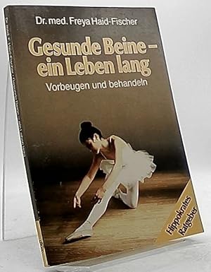 Gesunde Beine - ein Leben lang : vorbeugen u. behandeln. Freya Haid-Fischer / Hippokrates-Ratgeber